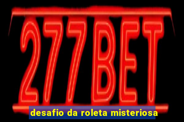 desafio da roleta misteriosa